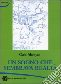 Un sogno che sembrava realtà libro di Alamyas Gabi