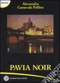 Pavia noir libro di Carnevale Pellino Alessandro