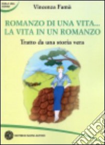 Romanzo di una vita. La vita in un romanzo. Tratto da una storia vera libro di Famà Vincenza