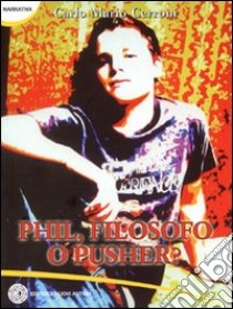 Phil, filosofo o pusher? libro di Cerroni Carlo M.