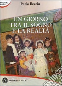 Un giorno tra il sogno e la realtà libro di Becciu Paola