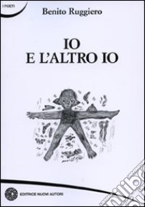 Io e l'altro io libro di Ruggiero Benito