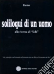 Soliloqui di un uomo. Alla ricerca di «Lilà» libro di Kartar