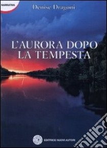 L'aurora dopo la tempesta libro di Dragoni Denise