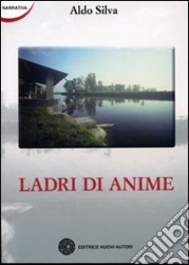 Ladri di anime libro di Silva Aldo