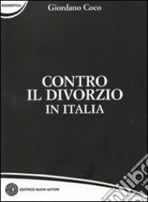 Contro il divorzio in Italia libro di Coco Giordano