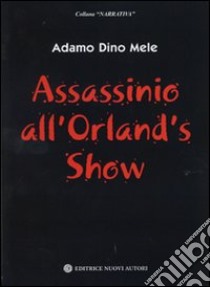 Assassinio all'Orlando's show libro di Mele Adamo D.