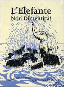 L'elefante non dimentica! Ediz. illustrata libro di Ravishankar Anushka