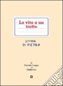 La vita a un tratto. Storia di Pietro libro di Longo Davide