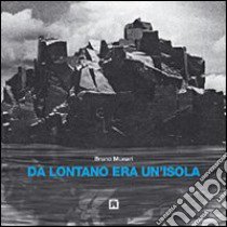 Da lontano era un'isola libro di Munari Bruno