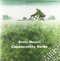 Cappuccetto Verde. Ediz. illustrata libro di Munari Bruno