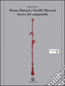 Bruno Munari-Davide Mosconi. Invece del campanello. Ediz. italiana e inglese libro di Finessi Beppe