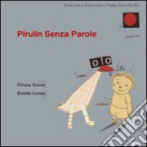 Pirulin senza parole. Ediz. illustrata libro di Longo Davide; Carrer Chiara