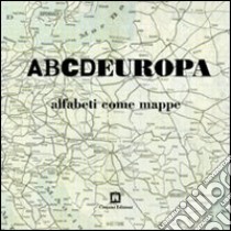 ABCDEUROPA. Alfabeti come mappe libro di Farina Loredana; Mastrangelo Alessandra; Quarenghi Giusi