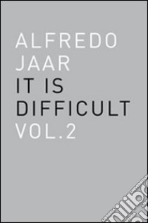 Alfredo Jaar. It is difficult. Ediz. italiana. Vol. 2 libro di Jaar Alfredo