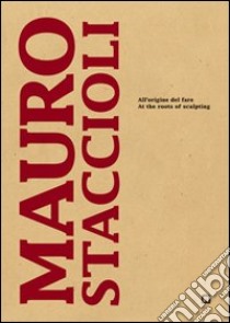 Mauro Staccioli. All'origine del fare. Ediz. italiana e inglese libro di Dorfles Gillo; Barbero Luca Massimo; Bazzini Marco