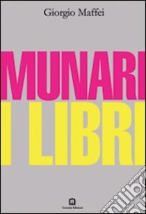 Munari. I libri. Ediz. illustrata libro di Maffei Giorgio