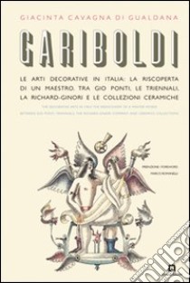 Gariboldi. Ediz. italiana e inglese libro di Cavagna di Gualdana Giacinta; Romanelli Marco; Lupi I. (cur.)