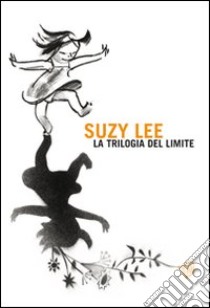 La trilogia del limite. Ediz. illustrata libro di Lee Suzy