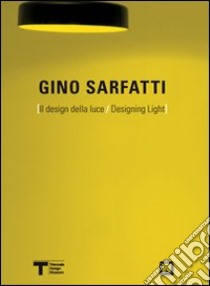 Gino Sarfatti. Il design della luce. Ediz. italiana e inglese libro di Kelly D. (cur.)