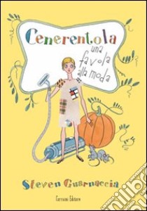 Cenerentola. Una favola alla moda libro di Guarnaccia Steven