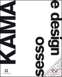 Kama. Sesso e design. Ediz. italiana e inglese libro di Annicchiarico Silvana