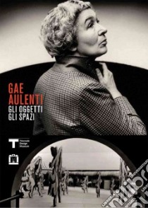 Gae Aulenti. Gli oggetti gli spazi. Ediz. italiana e inglese libro di Pasca V. (cur.)