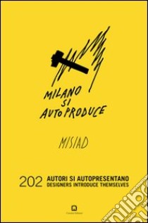 Milano si autoproduce. 202 autori si autopresentano. Ediz. italiana e inglese libro di Wheatley W. (cur.)