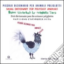 Piccoli dizionario per animali poliglotti. Ediz. multilingue libro di Dal Canton Ilaria