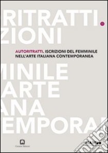 Autoritratti. Iscrizioni del femminile nell'arte italiana contemporanea libro