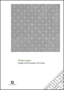 Nel paesaggio. Dialogo tra Remo Salvadori e Elio Franzini. Ediz. italiana e inglese libro di Marzotto Caotorta M. (cur.)