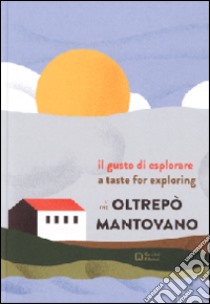 Il gusto di esplorare l'Oltrepò mantovano. Ediz. italiana e inglese libro