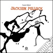 Jackson Pollock. Ediz. italiana e inglese libro di Gilberti Fausto