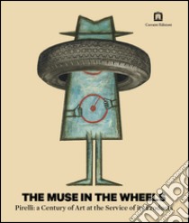 The muse in the wheels. Pirelli: a century of art at the service of its products. Ediz. illustrata libro