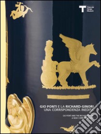 Gio Ponti e la Richard-Ginori. Ediz. italiana e inglese libro di Ruccellai Olivia; Frescobaldi Malenchini Livia