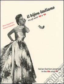 Il bijou italiano tra gli anni '50 e '60. Ediz. italiana e inglese libro di Cappellieri Alba; Cappello Bianca