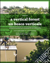 Un bosco verticale. Libretto di istruzioni per il prototipo di una città foresta. Ediz. italiana e inglese libro di Boeri Stefano; Musante G. (cur.); Muzzonigro A. (cur.)