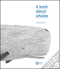 A Book about whales libro di Antinori Andrea
