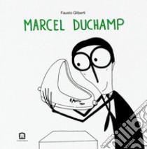 Marcel Duchamp. Ediz. italiana e inglese libro di Gilberti Fausto