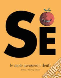 Se le mele avessero i denti. Ediz. a colori libro di Glaser Milton; Glaser Shirley