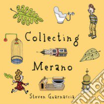 Collecting Merano. Ediz. illustrata libro di Guarnaccia Steven