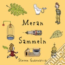 Meran Sammeln. Ediz. illustrata libro di Guarnaccia Steven