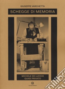 Schegge di memoria. Michele De Lucchi quasi privato libro di Varchetta Giuseppe