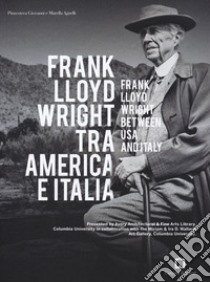 Frank Lloyd Wright tra America e Italia. Ediz. italiana e inglese libro di Gray Jennifer