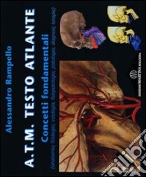 A.T.M. Testo atlante. Concetti fondamentali (anatomia, fisiologia, eziologia, fisiopatologia, patologia, diagnosi, terapia) libro di Rampello Alessandro