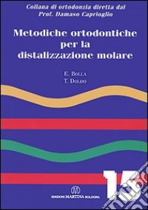 Metodiche ortodontiche per la distalizzazione molare libro di Bolla Eugenio; Doldo Tiziana