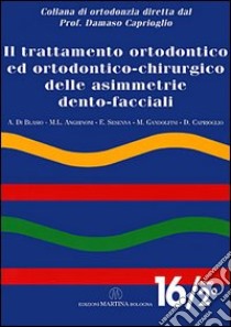 Il trattamento ortodontico ed ortodontico chirurgico delle asimmetrie dento-facciali libro di Di Blasio Alberto; Anghinoni Marilena; Sesenna Enrico