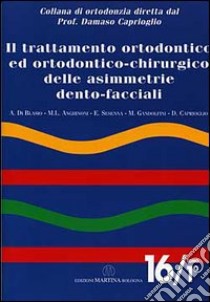 Il trattamento ortodontico ed ortodontico chirurgico delle asimmetrie dento-facciali (1) libro di Di Blasio Alberto - Anghinoni Marilena - Sesenna Enrico