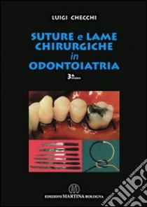Suture e lame chirurgiche in odontoiatria libro di Checchi Luigi