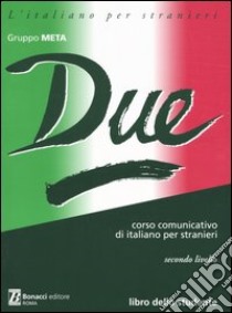 Due. Corso comunicativo di italiano per stranieri. Secondo livello. Libro dello studente libro di Gruppo Meta (cur.)